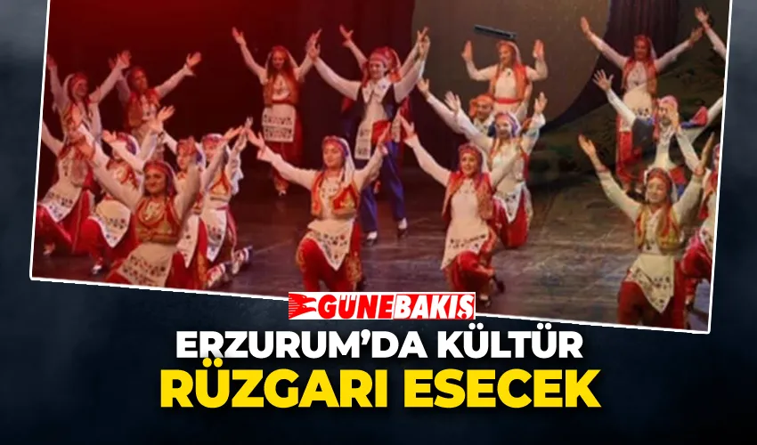 Erzurum’da Kültür Rüzgarı Esecek