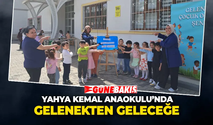 YAHYA KEMAL ANAOKULU’NDA GELENEKTEN GELECEĞE