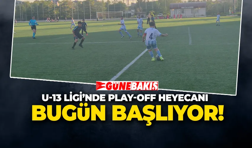 U-13 LİGİ’NDE PLAY-OFF HEYECANI BUGÜN BAŞLIYOR!