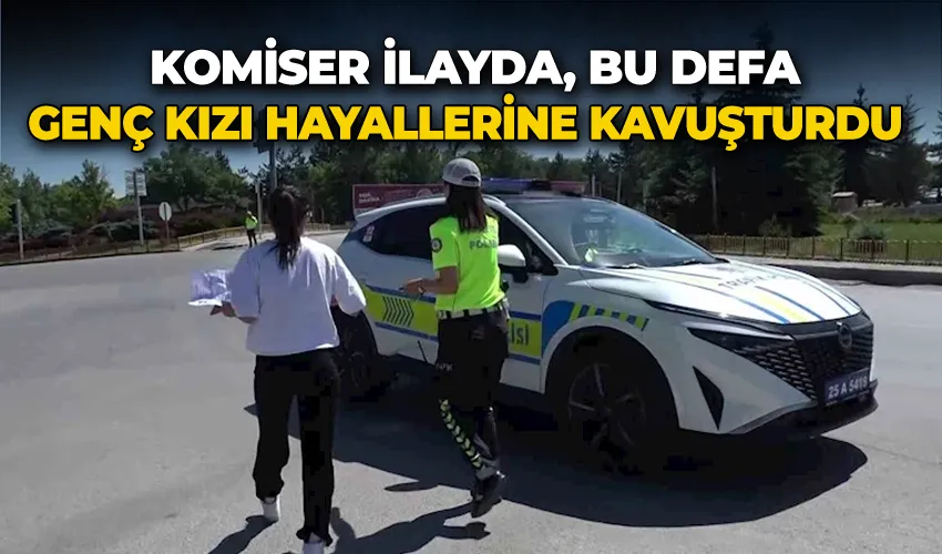 Komiser İlayda, bu defa genç kızı hayallerine kavuşturdu