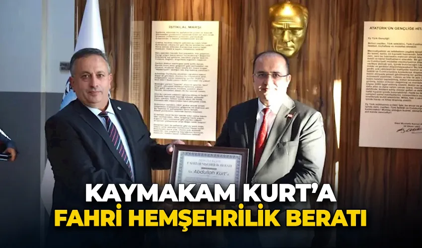 Kaymakam Kurt’a ‘Fahri hemşehrilik beratı’