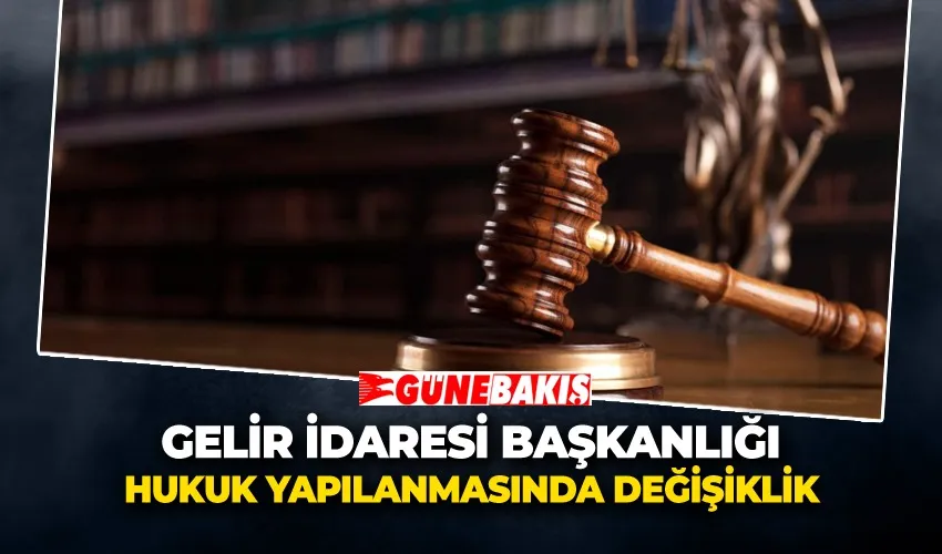 Gelir İdaresi Başkanlığı Hukuk Yapılanmasında Değişiklik