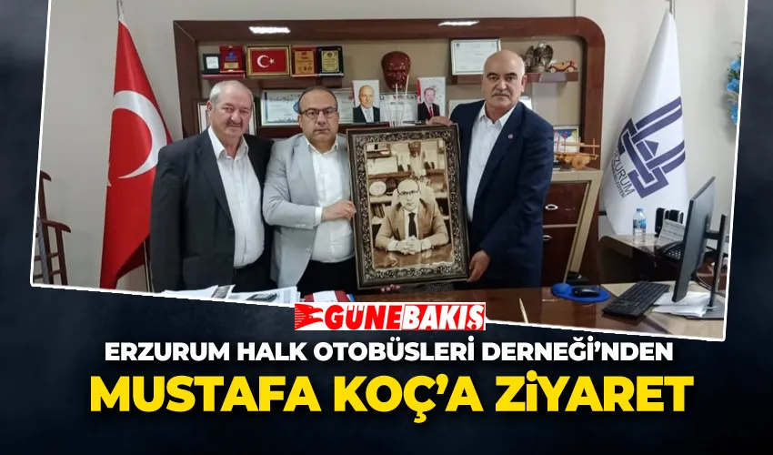 Erzurum Halk Otobüsleri Derneği’nden Mustafa Koç’a Ziyaret
