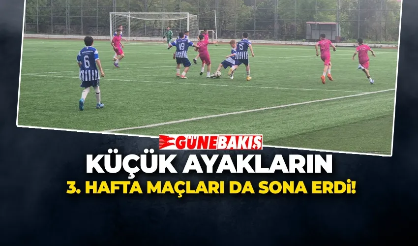KÜÇÜK AYAKLARIN 3. HAFTA MAÇLARI DA SONA ERDİ!