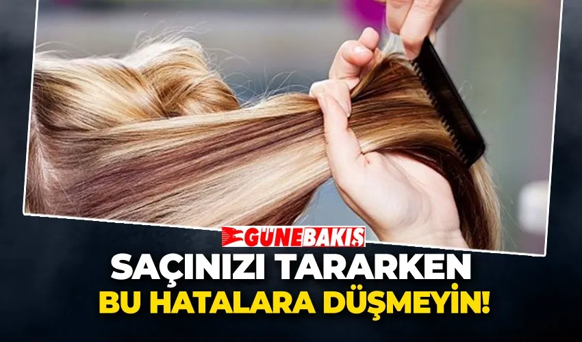 Saçınızı Tararken Bu Hatalara Düşmeyin!