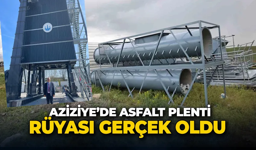 Aziziye’de asfalt plenti rüyası gerçek oldu