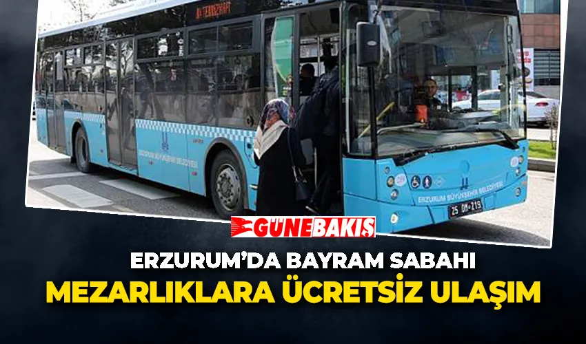Erzurum’da Bayram Sabahı Mezarlıklara Ücretsiz Ulaşım 