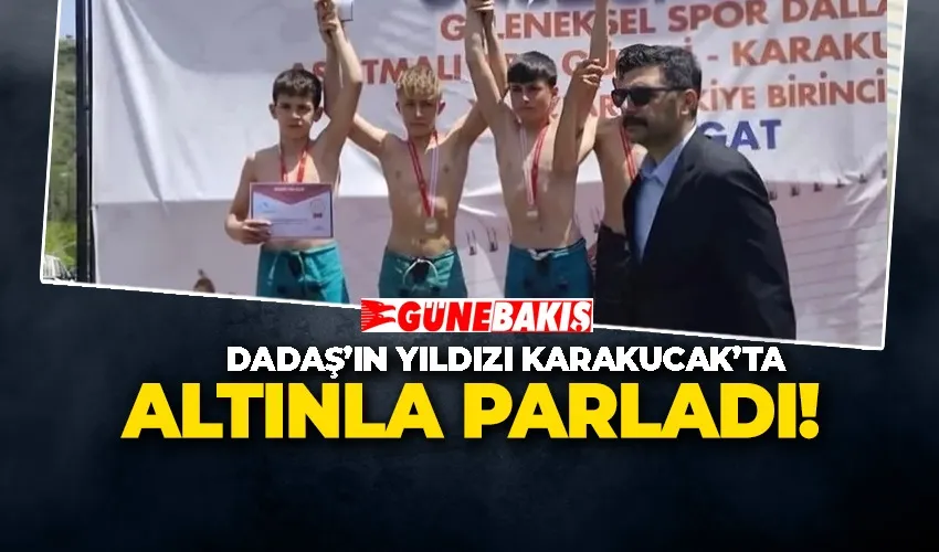DADAŞ’IN YILDIZI KARAKUCAK’TA ALTINLA PARLADI!
