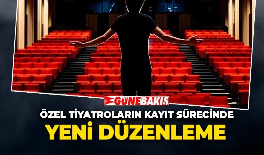 Özel Tiyatroların Kayıt Sürecinde Yeni Düzenleme Başvuru Tarihleri ve Kriterlerde Değişiklik