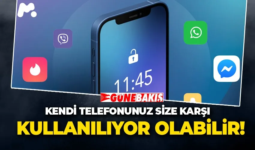 Kendi Telefonunuz Size Karşı Kullanılıyor Olabilir!