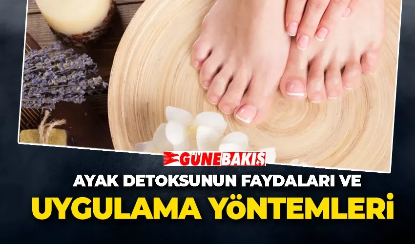 Ayak Detoksunun Faydaları ve Uygulama Yöntemleri