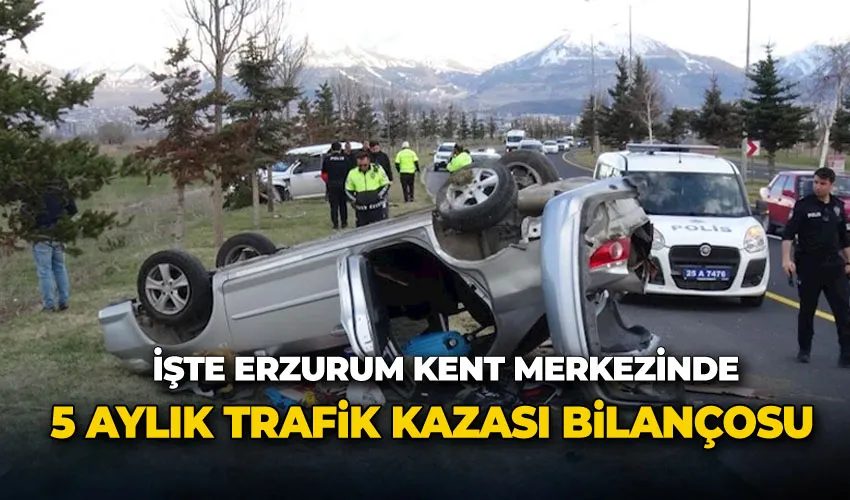 İşte Erzurum kent merkezinde  5  aylık trafik kazası bilançosu