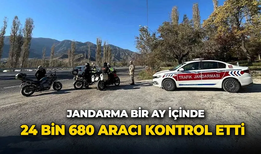 Jandarma bir ay içinde 24 bin 680 aracı kontrol etti