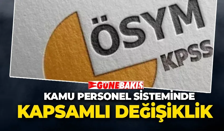 Kamu Personel Sisteminde Kapsamlı Değişiklik