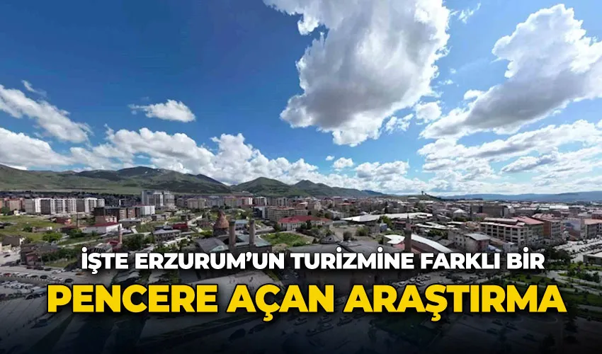 İşte Erzurum’un turizmine farklı bir pencere açan araştırma