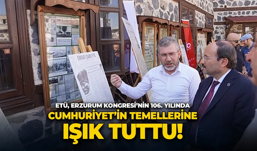 ETÜ, Erzurum Kongresi’nin 106. Yılında Cumhuriyet’in temellerine ışık tuttu