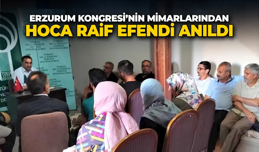 Erzurum Kongresi’nin mimarlarından Hoca Raif Efendi anıldı