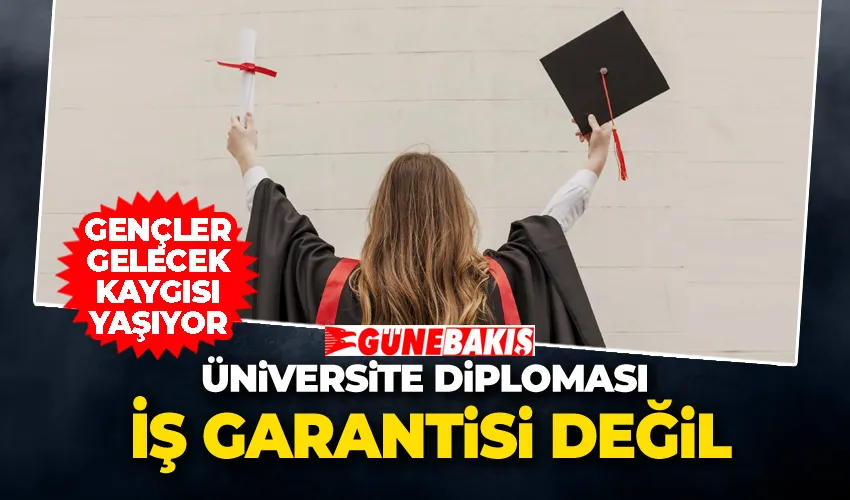 Üniversite Diploması İş Garantisi Değil: Gençler Gelecek Kaygısı Yaşıyor