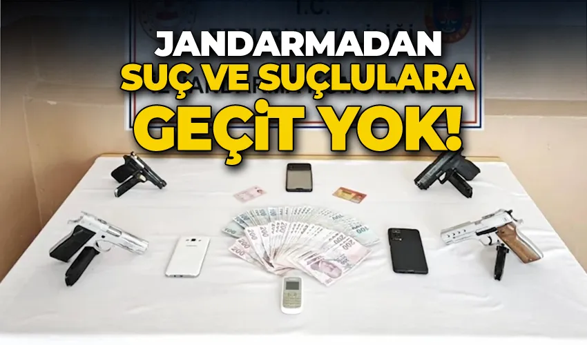 Jandarmadan suç ve suçlulara geçit yok