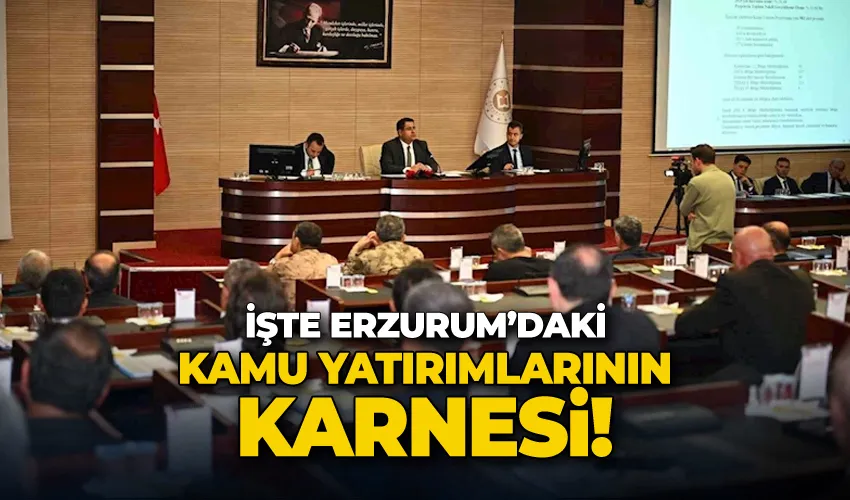 İşte Erzurum’daki kamu yatırımlarının karnesi