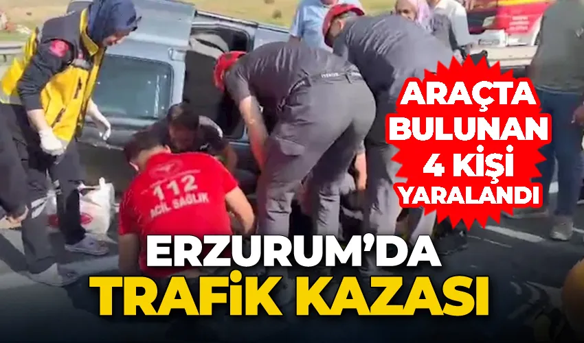 Erzurum’da trafik kazası: 4 yaralı
