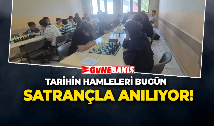 TARİHİN HAMLELERİ BUGÜN SATRANÇLA ANILIYOR!
