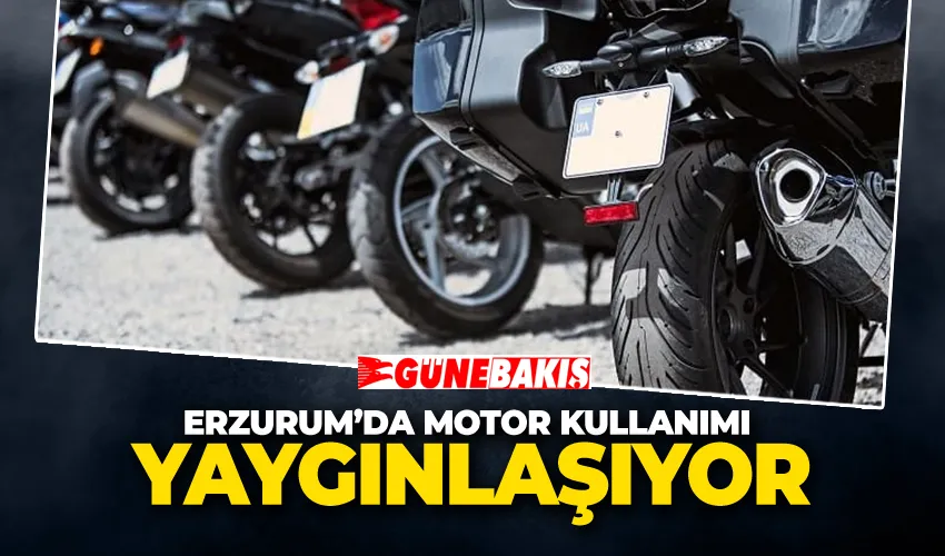 Erzurum’da Motor Kullanımı Yaygınlaşıyor
