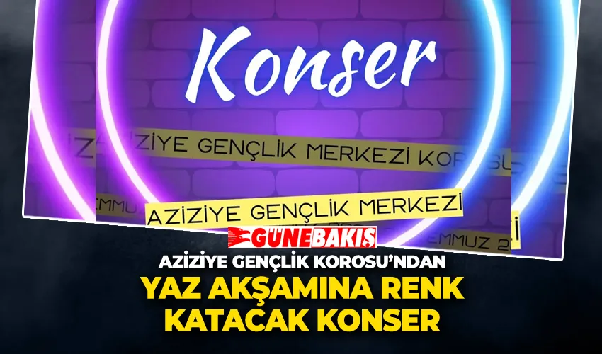 Aziziye Gençlik Korosu’ndan Yaz Akşamına Renk Katacak Konser