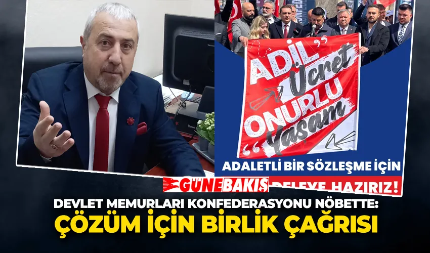 Devlet Memurları Konfederasyonu Nöbette: “Çözüm İçin Birlik Çağrısı”