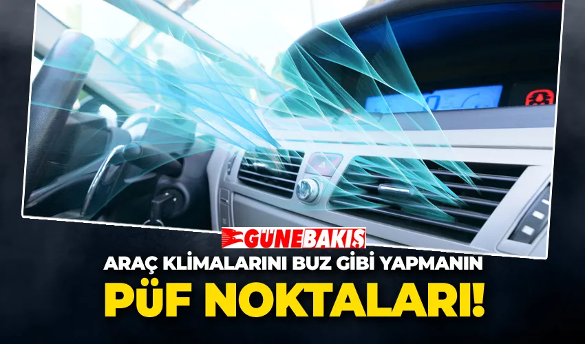 Araç Klimalarını Buz Gibi Yapmanın Püf Noktaları