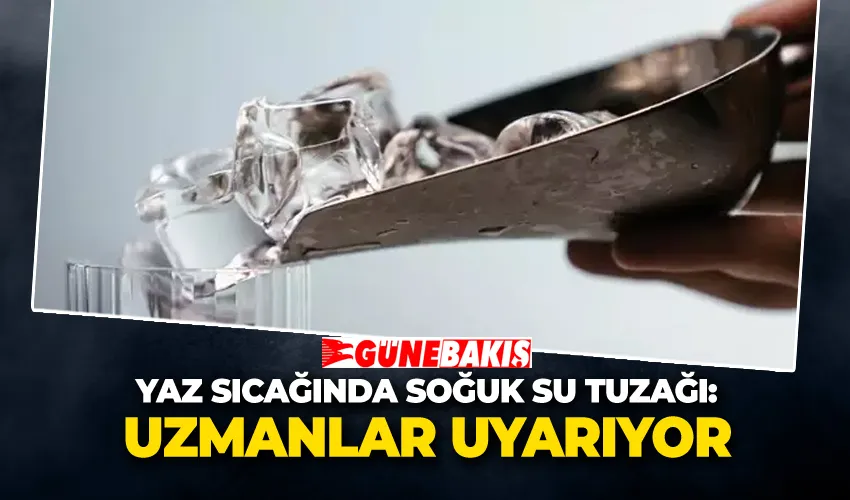Yaz Sıcağında Soğuk Su Tuzağı: Uzmanlar Uyarıyor
