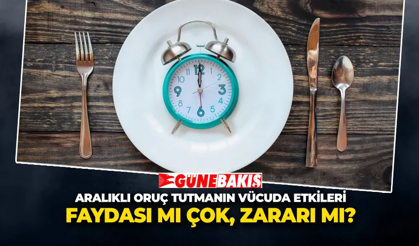Aralıklı Oruç Tutmanın Vücuda Etkileri: Faydası mı Çok, Zararı mı?