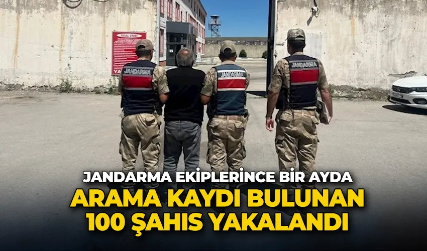 Jandarma ekiplerince bir ayda arama kaydı bulunan 100 şahıs yakalandı