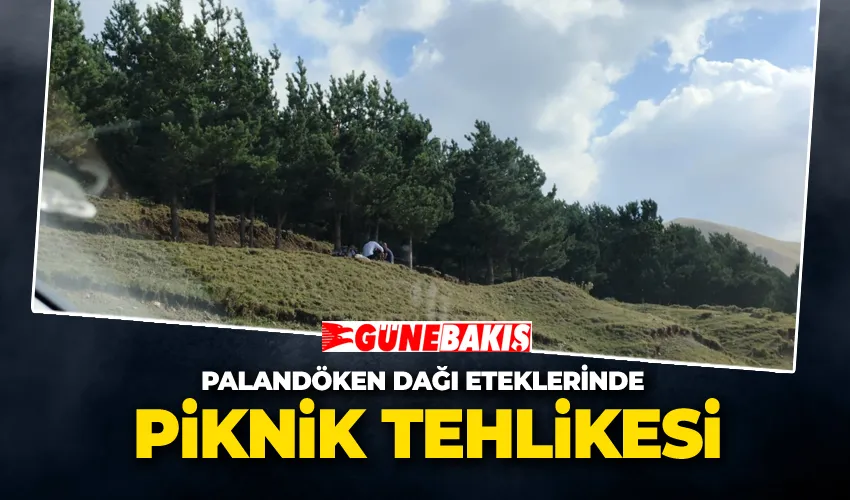 Palandöken Dağı Eteklerinde Piknik Tehlikesi
