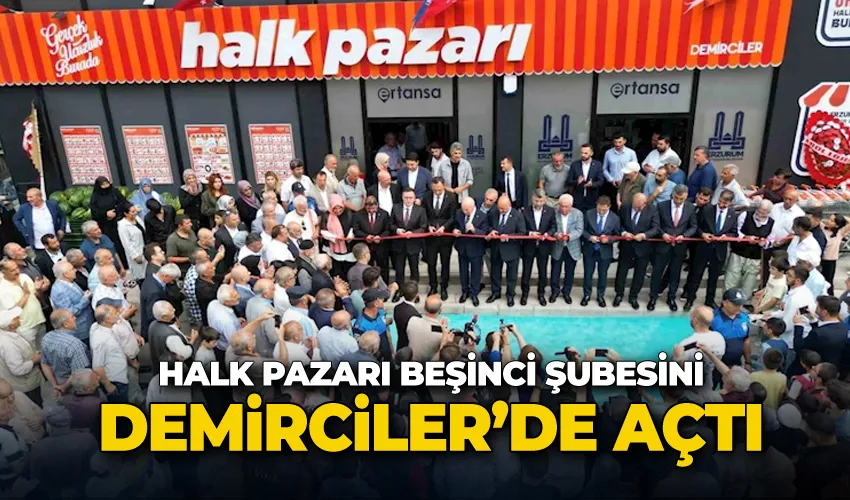 Halk Pazarı beşinci şubesini Demirciler’de açtı