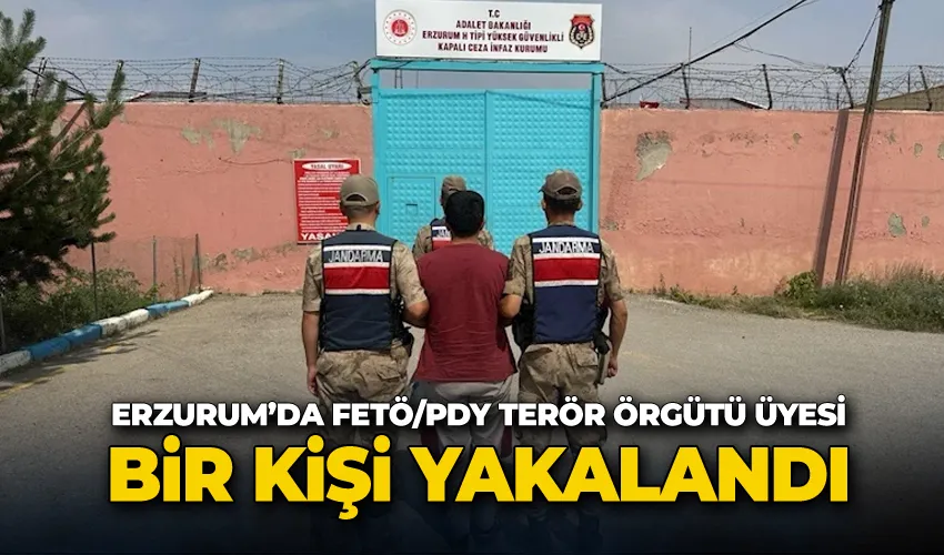 Erzurum’da FETÖ/PDY terör örgütü üyesi bir kişi yakalandı