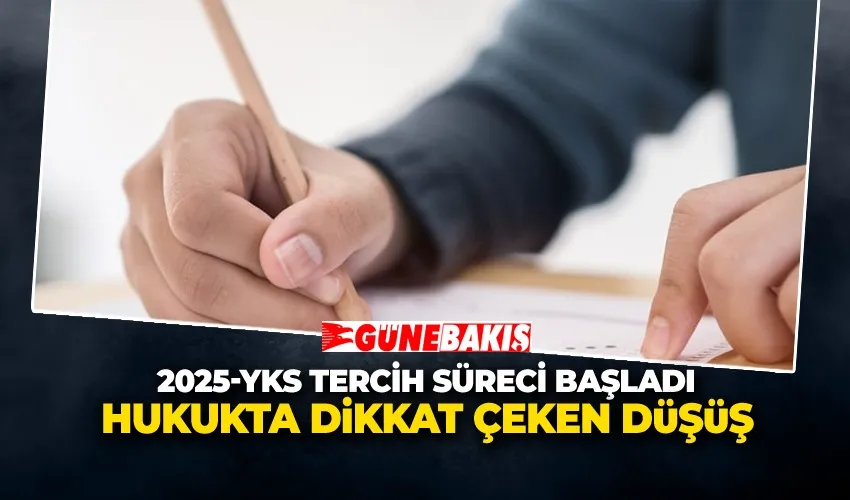 2025-YKS Tercih Süreci Başladı Kontenjanlar Azaldı, Hukukta Dikkat Çeken Düşüş