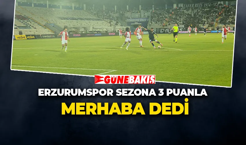 ERZURUMSPOR SEZONA 3 PUANLA MERHABA DEDİ