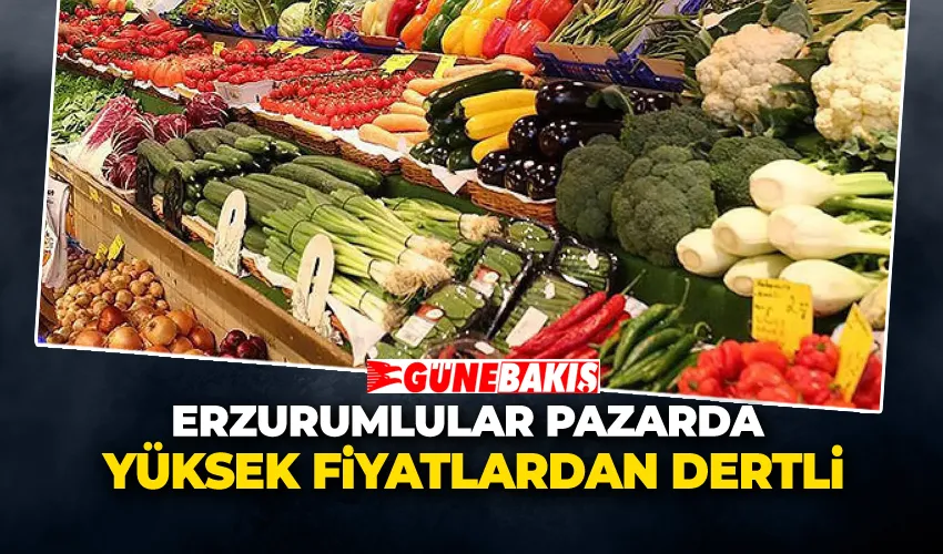 Erzurumlular pazarda yüksek fiyatlardan dertli
