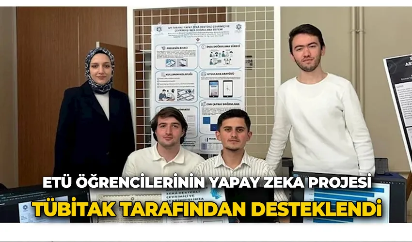 ETÜ’lü öğrencilerin geliştirdiği yapay zekâ destekli imza doğrulama projesi TÜBİTAK tarafından desteklendi