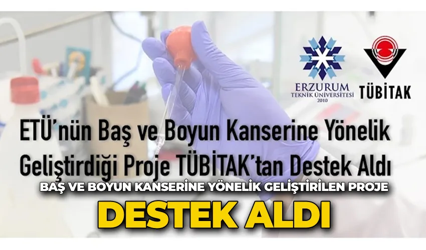 Baş ve boyun kanserine yönelik geliştirilen proje destek aldı