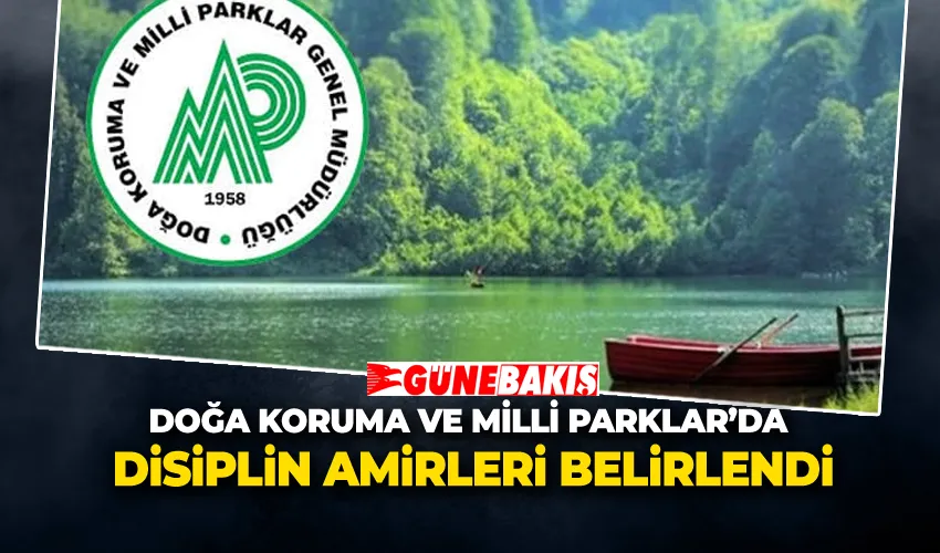 Doğa Koruma ve Milli Parklar’da Disiplin Amirleri Belirlendi. 