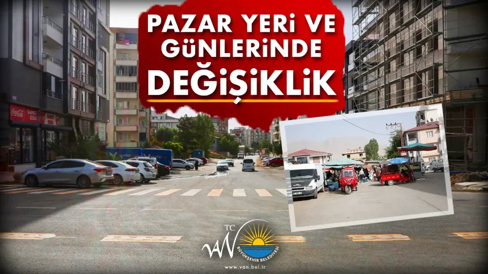Van’daki bazı semt pazarlarının günleri değişti