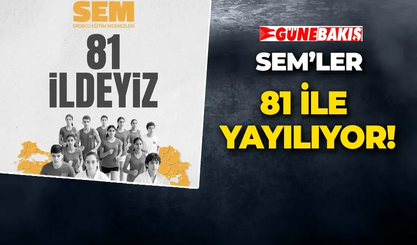 SEM’LER 81 İLE YAYILIYOR