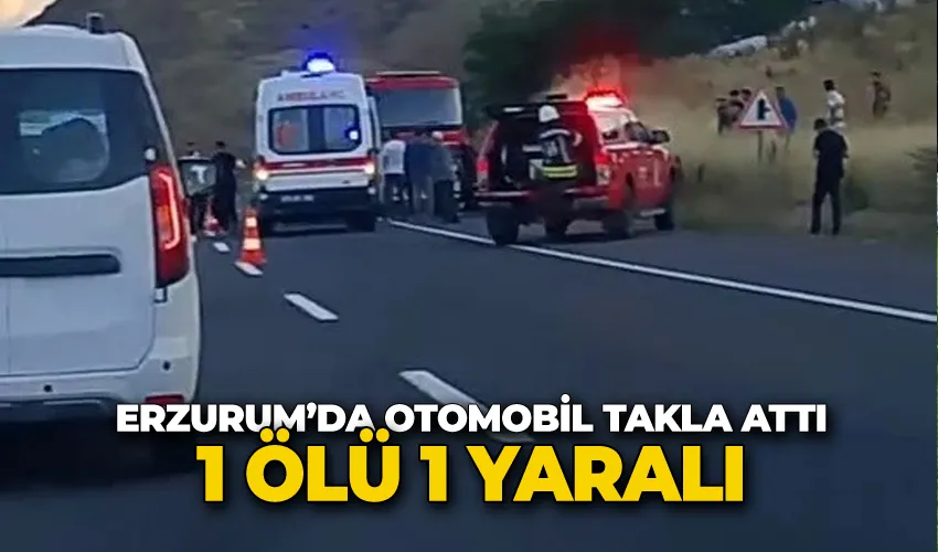 Erzurum’da otomobil takla attı: 1 ölü, 1 yaralı