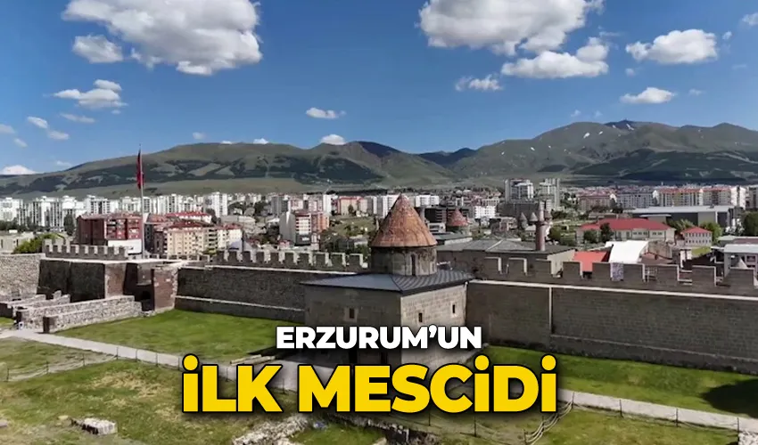 Erzurum’un ilk mescidi
