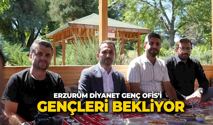 Erzurum Diyanet Genç Ofis’i gençleri bekliyor