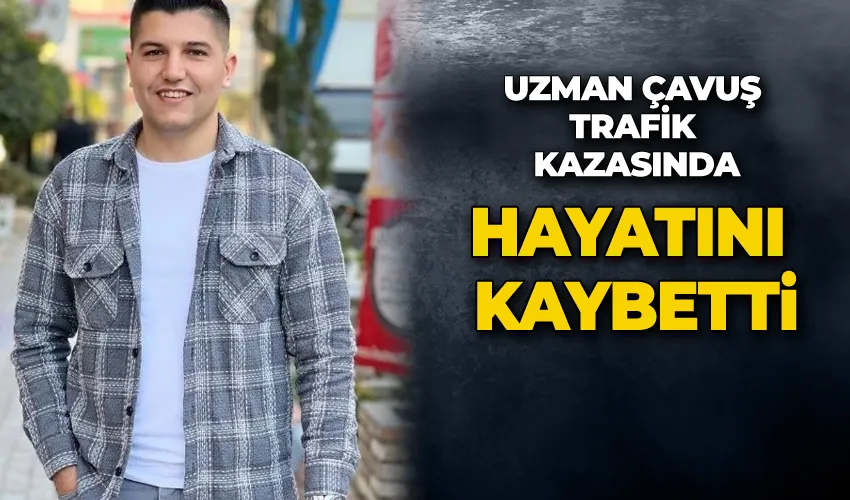 Uzman çavuş trafik kazasında hayatını kaybetti