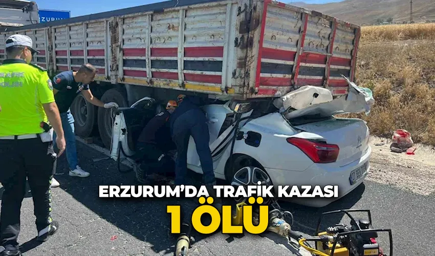 Erzurum’da trafik kazası: 1 ölü