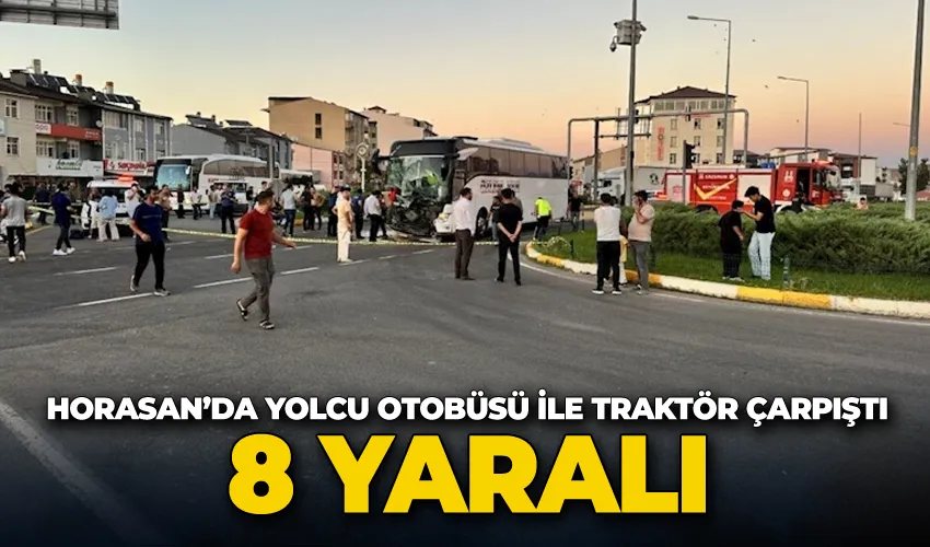 Horasan’da yolcu otobüsü ile traktör çarpıştı: 8 yaralı